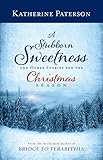 A Stubborn Sweetness and Other Stories for the Christmas Season