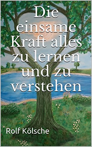 Die einsame Kraft alles zu lernen und zu verstehen (German Edition)