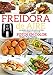 FREIDORA DE AIRE: Las Mejores Recetas de Cocina española, sanas rápidas y fáciles con Fotos en Color. Valores nutricionales indicados. Consejos y trucos para el uso y una fritura perfecta.
