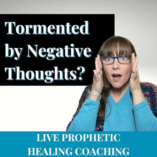 216| Tormented by Negative Thoughts? Live Coaching for Christian Inner Healing & Deliverance w/ Leslie