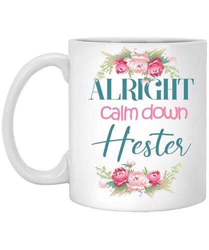 Personalized Alright Calm Down Hester 11oz White Mug Mug, Calm Down Gift, Coffeemug for Women, Her, Sister, Aunt, Mom Mother Gift 689867
