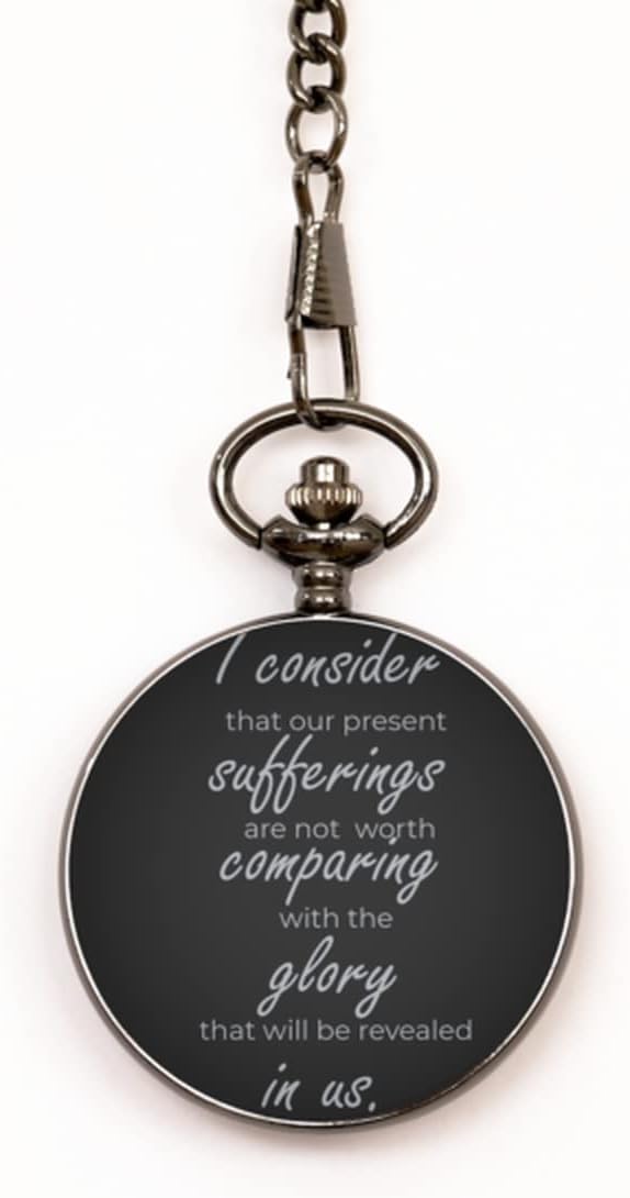 Motivational Christian Pocket Watch, I Consider That Our Present sufferings are not Worth Comparing with The Glory That Will be Revealed in us, Inspirational Christmas, Family