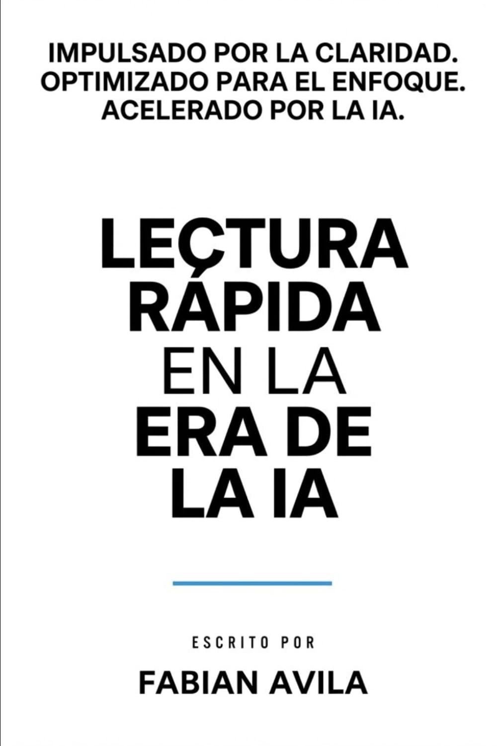LECTURA RÁPIDA EN LA ERA DE LA IA: Cómo leer más rápido, filtrar el ruido y mantenerte alerta en un mundo que avanza sin pausa