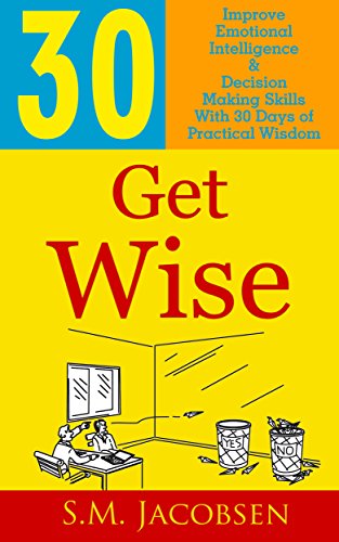 Get Wise: 30 Days of Practical Wisdom to Improve Emotional Intelligence & Become More Decisive