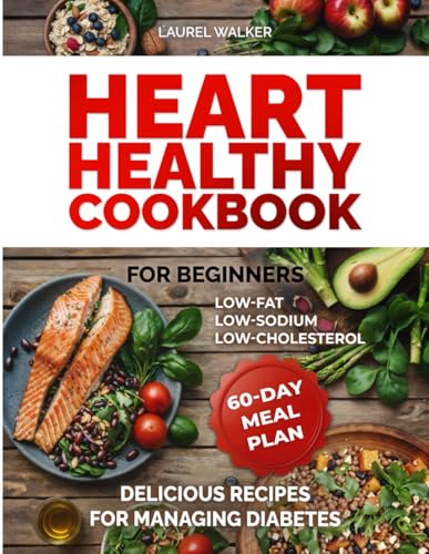 Heart Healthy Cookbook for Beginners: 60 Days of Delicious Low-Fat,