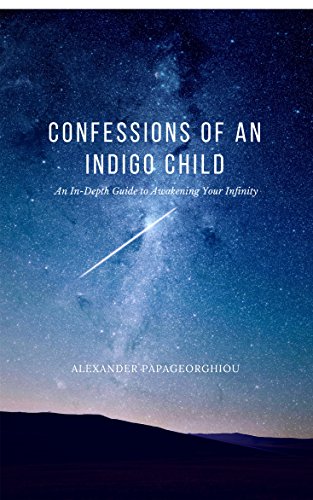 Confessions Of An Indigo Child An In Depth Guide To Awakening Your Infinity English Edition Ebook Papageorghiou Alexander Amazon De Kindle Shop