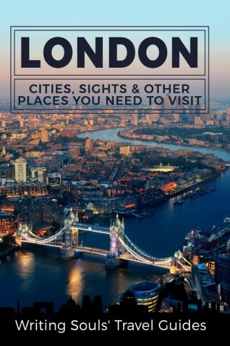London: Cities, Sights & Other Places You Need to Visit: 2 (Great Britain, London, Birmingham, Glasgow, Liverpool, Bristol, Manchester)