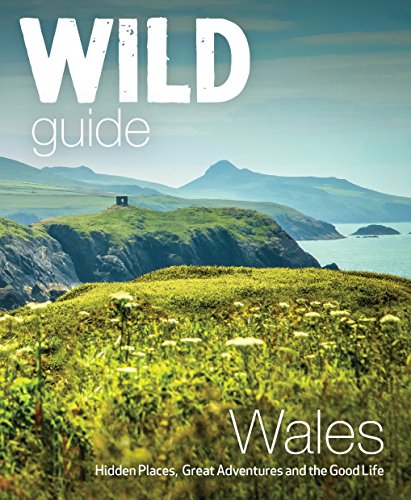 Wild Guide Wales and Marches: Hidden places, great adventures & t...