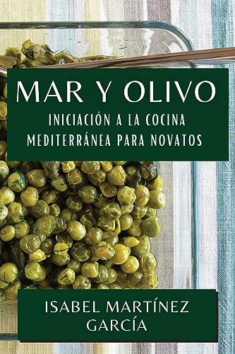 Mar y Olivo: Iniciación a la Cocina Mediterránea para Novatos