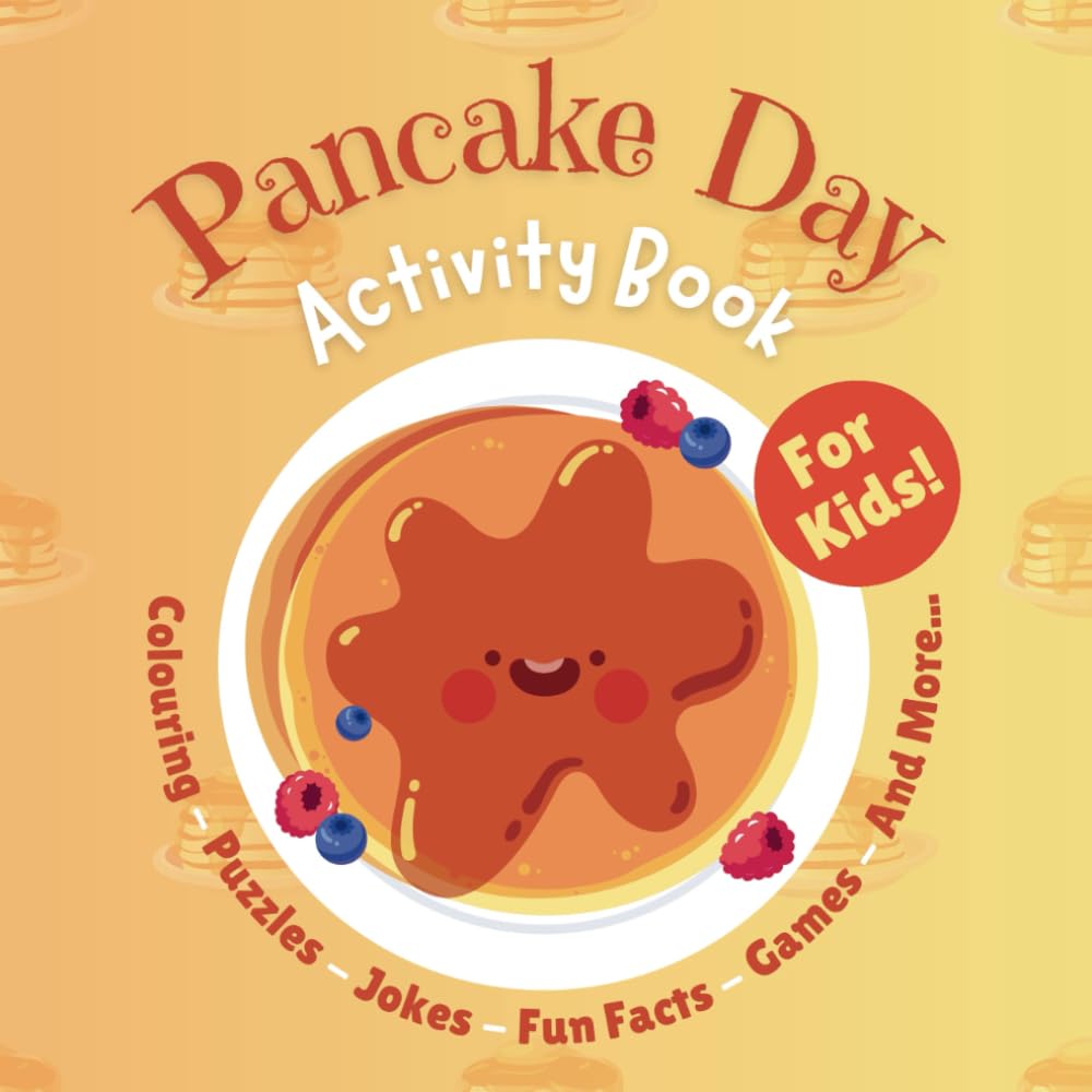 Pancake Day Activity Book for Kids: Colouring, Puzzles, Jokes, Fun Facts, Games and More...