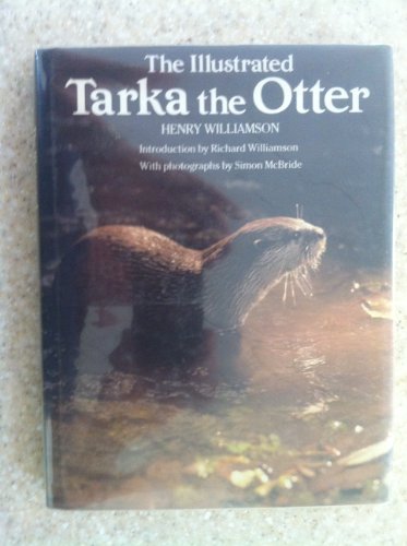 The Illustrated Tarka the Otter: His Joyful Waterlife and Death in the Country of the Two Rivers