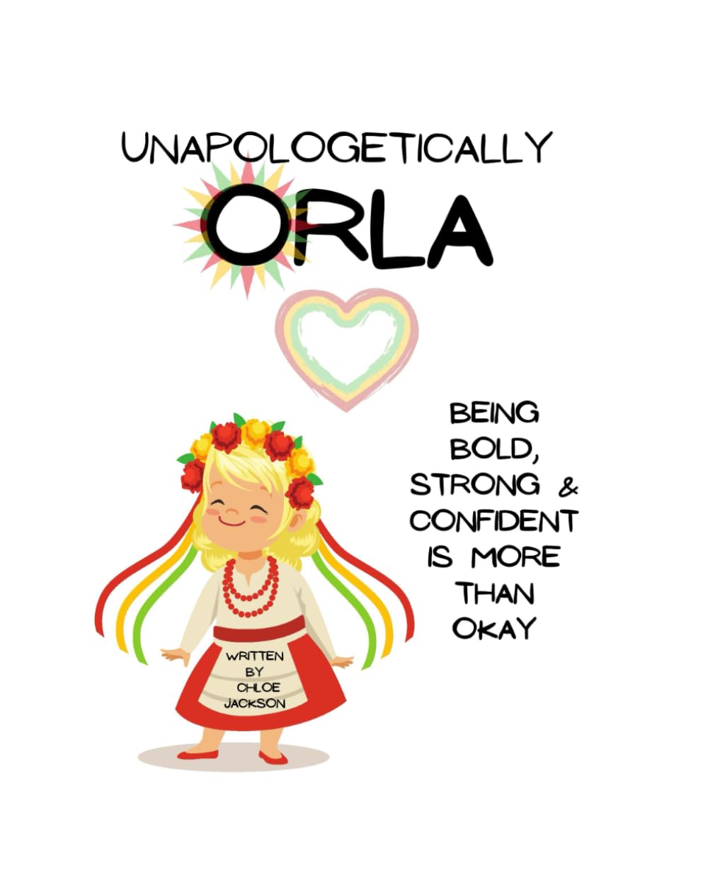 Unapologetically Orla: Being a bold, strong & confident child is more than okay - A children's book about believing in yourself and having self confidence