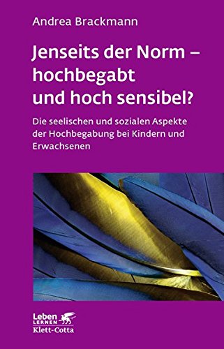 Jenseits der Norm - hochbegabt und hoch sensibel?: Die seelischen und sozialen Aspekte der Hochbegab Jenseits der Norm - hochbegabt und hoch sensibel?: Die seelischen und sozialen Aspekte der Hochbegab