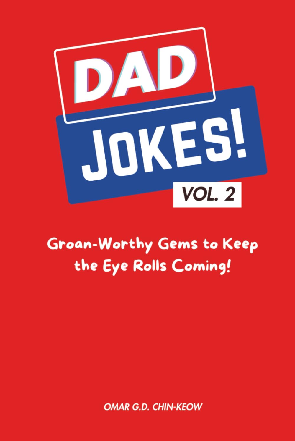DAD JOKES! vol. 2: Groan-Worthy Gems to Keep the Eye Rolls Coming! (Dad Jokes Unleashed: The Ultimate Collection of Groan-Worthy Gems)