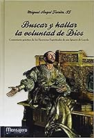 Buscar y hallar la voluntad de Dios: Comentario prático de los Ejercicios Espirituales de san Ignacio de Loyola 8427133723 Book Cover