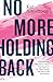 No More Holding Back: Emboldening Women to Move Past Barriers, See Their Worth, and Serve God Everywhere