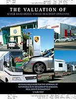 The Valuation of Auto & Recreational Vehicle Dealership Operations : An Invaluable Guide for the Appraisal of Auto/RV Dealership Businesses, Real Estate and Equipment 0972133054 Book Cover