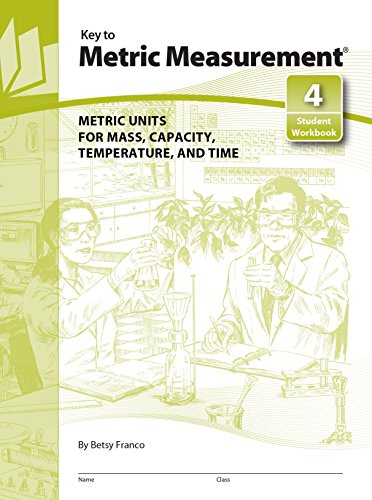 Key to Metric Measurement: Metric Units for Mass Capacity Temperature and Time: Bk.4 (Key to Metric Measurement Student Workbook 4: Metric Units for Mass, Capacity, Temperature and Time)