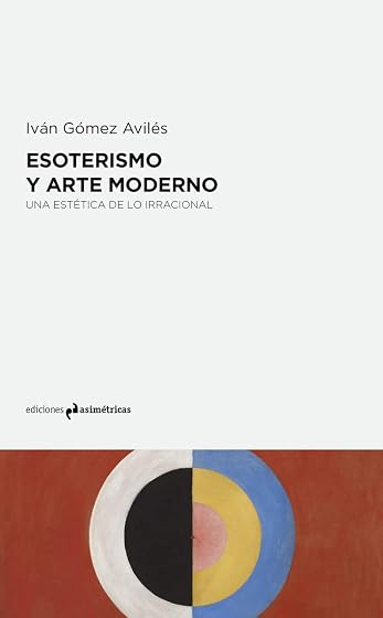 Esoterismo y Arte Moderno. Una Estetica de lo Irracional