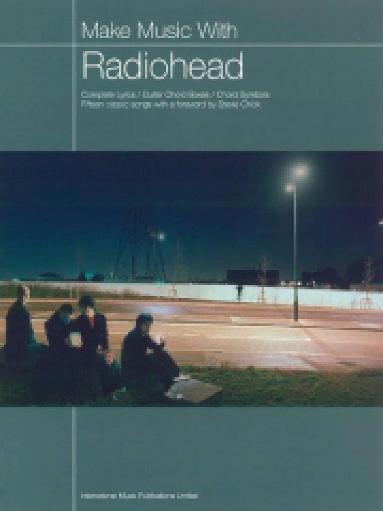 Make Music with Radiohead (Music, Chords, Lyrics): Complete Lyrics/Guitar Chord Boxes/Chord Symbols