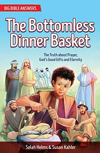 The Bottomless Dinner Basket: The Truth about Prayer, God's Good Gifts and Eternity (Big Bible Answers)