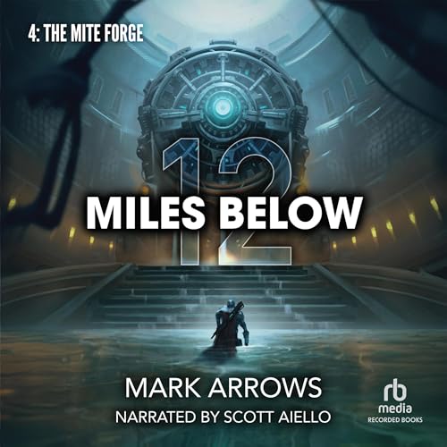 12 Miles Below IV: The Mite Forge by Mark Arrows episode artwork