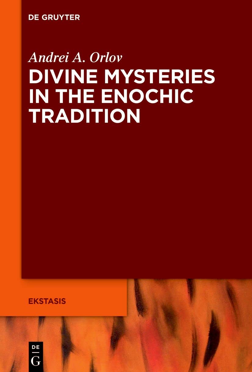 Divine Mysteries in the Enochic Tradition (Ekstasis: Religious Experience from Antiquity to the Middle Ages, 11)