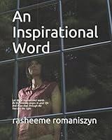 An Inspirational Word: Let these inspirational words...Be the missing pages in your life.....And hope that through me.....You see the light 1973509938 Book Cover