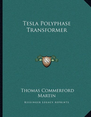 Tesla Polyphase Transformer: Martin, Thomas Commerford: 9781163043912 ...