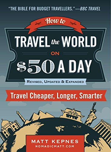 How to Travel the World on $50 a Day: Third Edition: Travel Cheaper