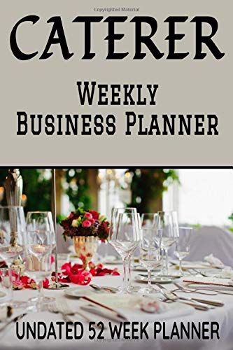 Caterer Weekly Business Planner: 6" x 9" Professional Catering Service Undated 52 Week Agenda Organizer Appointment Book, Simple Pocket Size Time ... for Daily Productivity Calendar (106 Pages)
