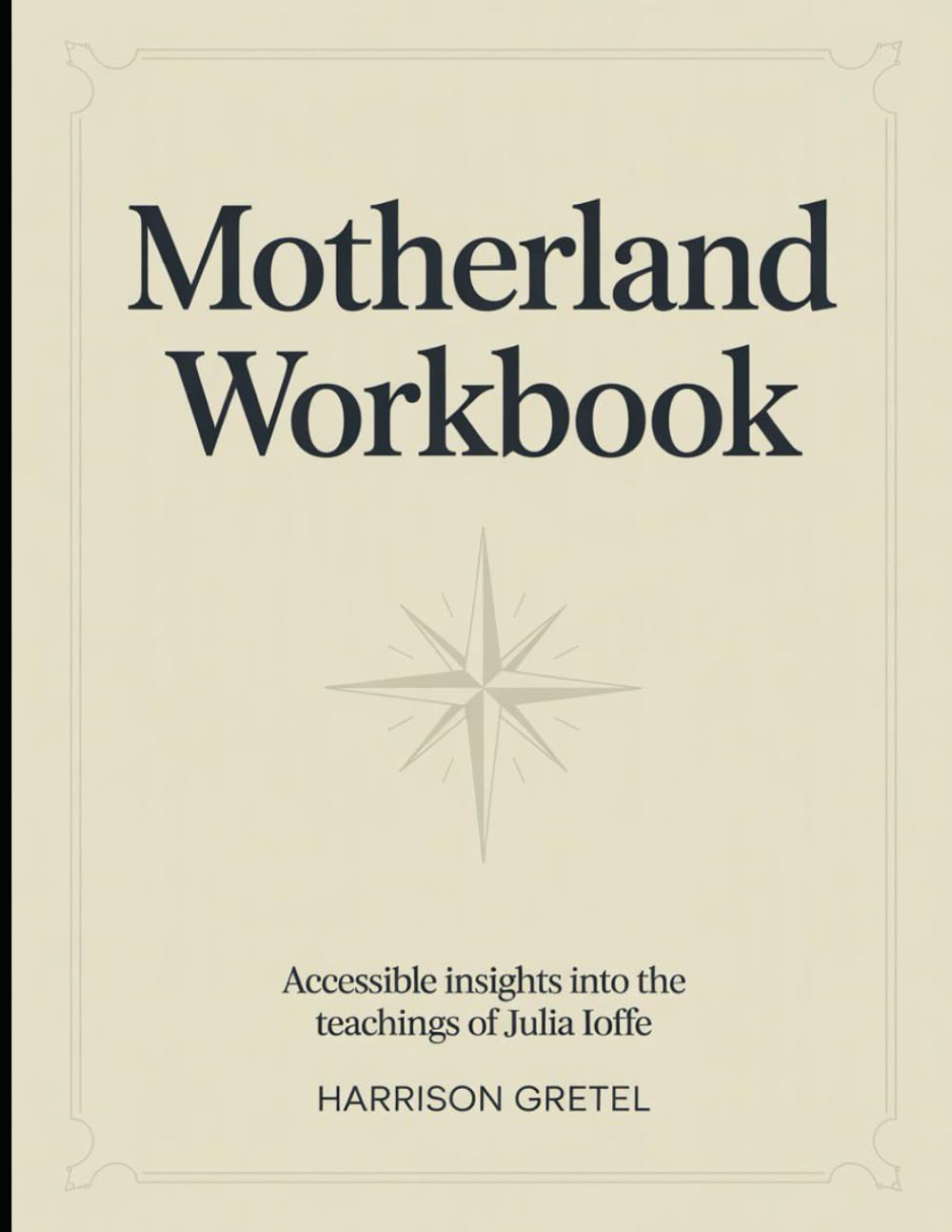(Brilliant guide) Motherland Workbook: Accessible Insights into The Teachings Of Julia Loffe