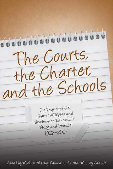 The Courts, the Charter, and the Schools: The Impact of the Charter of Rights and Freedoms on Educational Policy and Practice, 1982-2007      Illustrated Edition