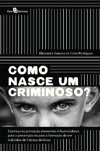 Como Nasce um Criminoso?: Conheça os Principais Elementos Influenciadores Para a Prevenção ou Para a Formação de um Indivíduo de Hábitos Delitivos