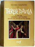 Oeuvres complètes de Thérèse d'Avila Tome 1. ma vie - relations spirituelles 2204018619 Book Cover