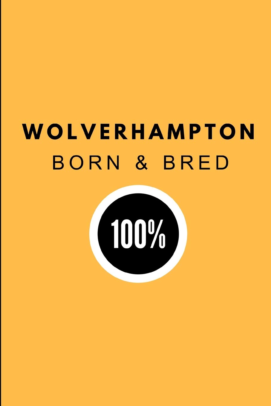 Wolverhampton Born & Bred 100%: 2 in 1 Half-Lined and Half-Blank Paper Note Book Journal, Customised Notepad For Wulfrunians