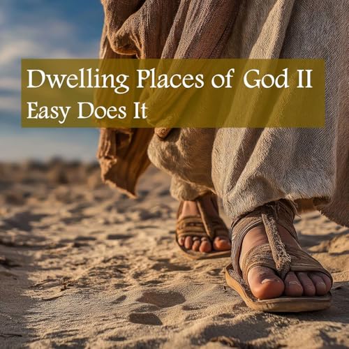 05.24.25 - Dwelling Places of God II - Easy Does It