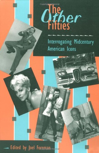 The OTHER FIFTIES: INTERROGATING MIDCENTURY AMERICAN ICONS [Paperback] Foreman, Joel