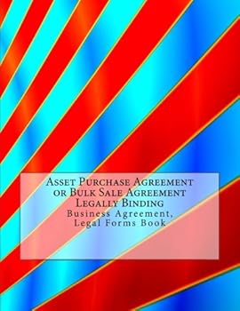 Asset Purchase Agreement or Bulk Sale Agreement - Legally Binding: Business Agreement, Legal Forms Book
