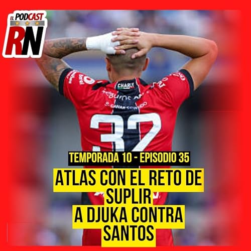 Page de couverture de ATLAS Y SU PLAN DE ACCIÓN PARA LA AUSENCIA DE DJUKA VS SANTOS | EL PODCAST DEL ROJINEGR