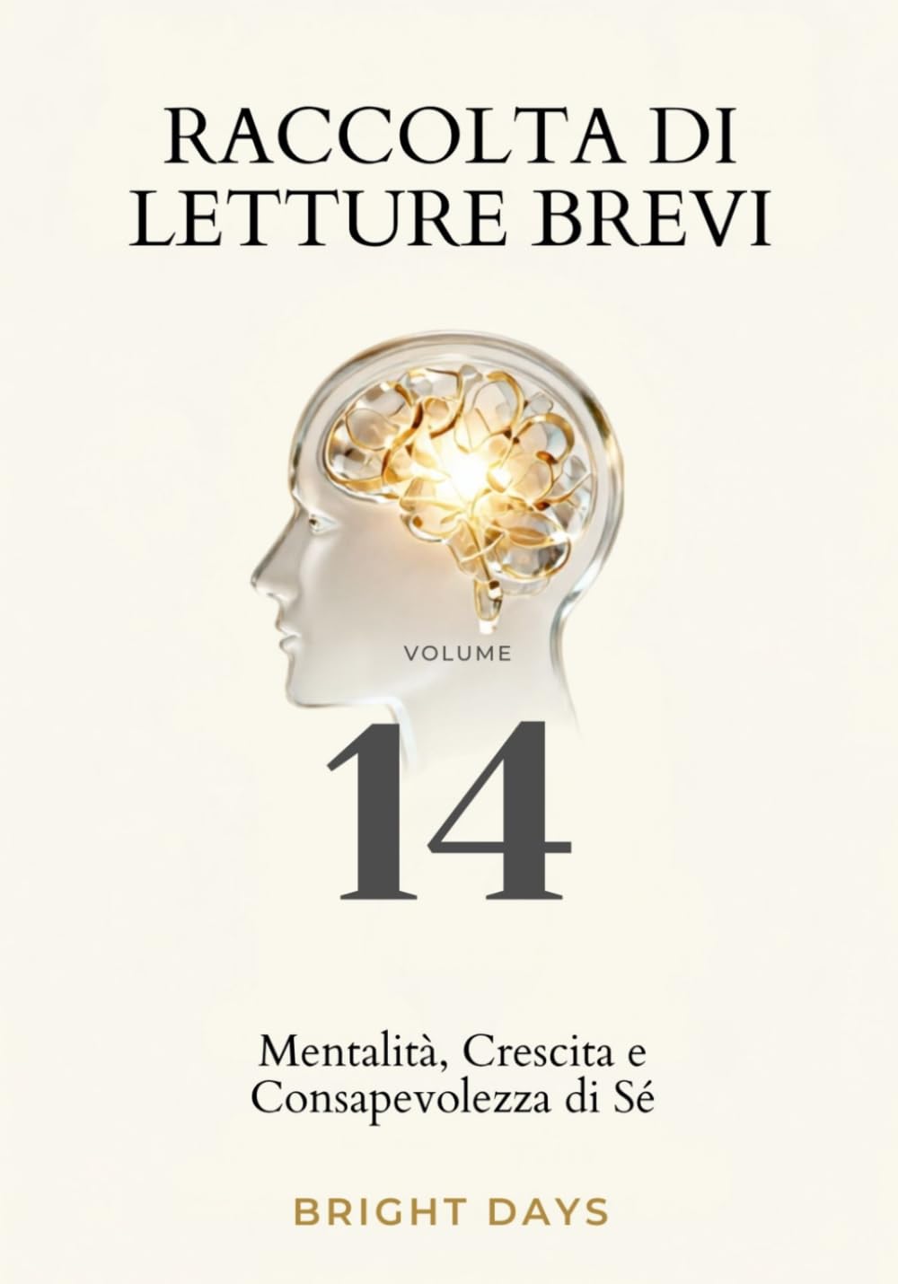 Raccolta di letture brevi – Volume 14: Mentalità, Crescita e Consapevolezza di Sé (Biblioteca della Crescita Interiore)