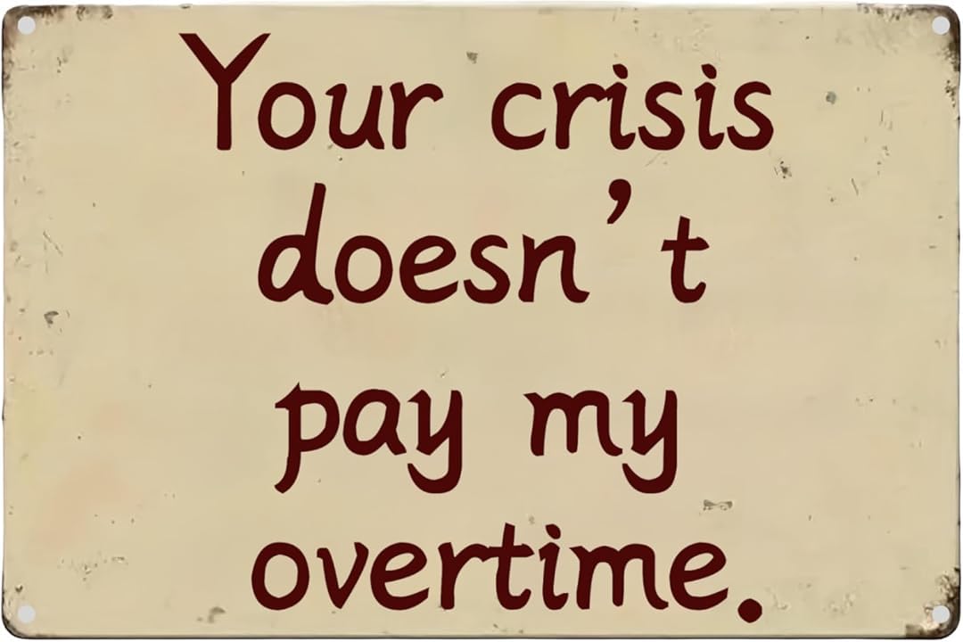 Your Crisis Doesn't Pay My Overtime Retro for Home Garage Farm Garden Bar Coffee Kitchen Wall Decor Tin Sign 8x12 Inch
