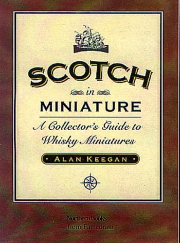 Télécharger Scotch in Miniature: A Collector's Guide to Whisky Miniatures by Alan Keegan (2001-07-01) Francais PDF