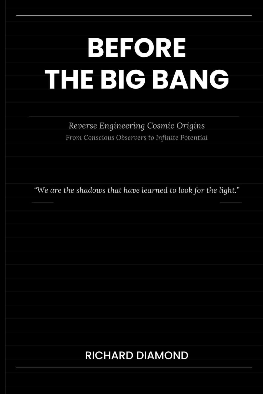 BEFORE THE BIG BANG: Reverse Engineering Cosmic Origins From Conscious Observers to Infinite Potential (Cosmos & Systems)