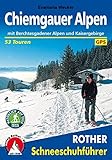 Chiemgauer Alpen: Mit Berchtesgadener Alpen und Kaisergebirge. 53 Schneeschuhtouren. Mit GPS-Tracks. (Rother Schneeschuhführer)