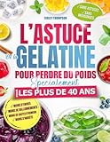 astuce synonyme  L’ASTUCE DE LA GÉLATINE POUR PERDRE DU POIDS: Des recettes simples à base de gélatine pour réduire les envies, les ballonnements et retrouver un rapport apaisé à l’alimentation