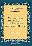  Sammlung der Instructionen des Spanischen Inquisitions-Gericht (Classic Reprint)