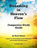 Streaming in Heaven's Flow Companion Study Guide: Intermingling Praise with Prayer and Worship with Intercession