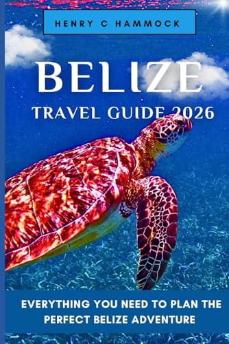 BELIZE TRAVEL GUIDE 2026: EVERYTHING YOU NEED TO PLAN THE PERFECT BELIZE ADVENTURE