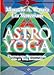 Astro Yoga. L'astrologia Sincronizzata Con Lo Yoga Integrale - 3